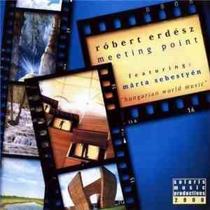 Róbert Erdész Featuring Márta Sebestyén - Meeting Point
