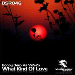 Bobby Deep Vs. VeNeS - What Kind Of Love
