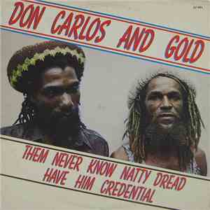 Don Carlos  And Gold  - Them Never Know Natty Dread Have Him Credential