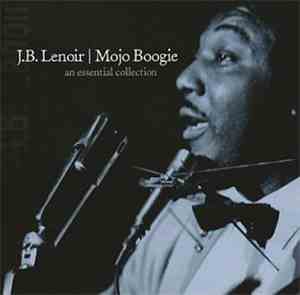 J.B. Lenoir - Mojo Boogie An Essential Collection