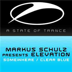 Markus Schulz Presents Elevation  - Somewhere (Clear Blue) / Clear Blue