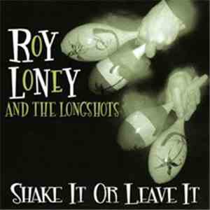 Roy Loney And The Longshots - Shake It Or Leave It