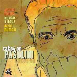 Antonio Faraò / Miroslav Vitous / Daniel Humair - Takes On Pasolini