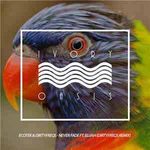 Ecotek & Dirtyfreqs Ft. Elijah - Never Fade (Dirtyfreqs Remix)