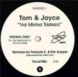 Tom & Joyce - Vai Minha Tristeza (Remixes By Francois K. & Eric Kupper)
