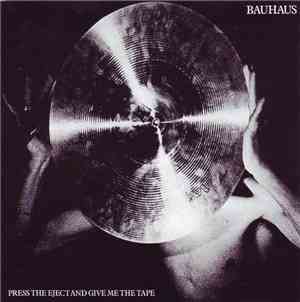 Bauhaus - Press The Eject And Give Me The Tape