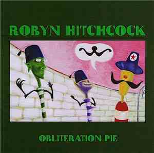 Robyn Hitchcock - Obliteration Pie