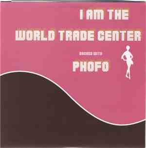 I Am The World Trade Center / Phofo - I Am The World Trade Center Backed With Phofo