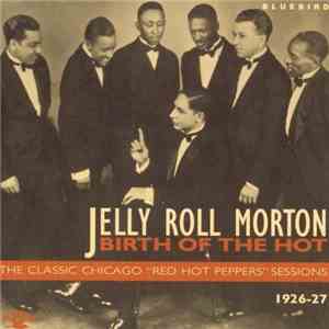 Jelly Roll Morton - Birth Of The Hot - The Classic Chicago 