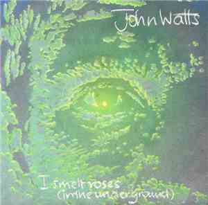 John Watts - I Smelt Roses (In The Underground)