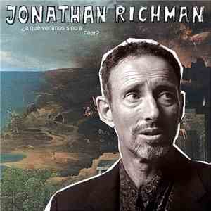 Jonathan Richman - ¿A Qué Venimos Sino A Caer?