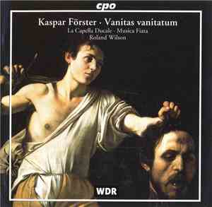 Kaspar Förster : La Capella Ducale, Musica Fiata, Roland Wilson  - Vanitas  ...