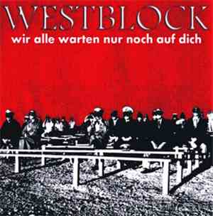 Westblock - Wir Alle Warten Nur Noch Auf Dich