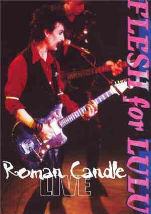 Flesh For Lulu - Roman Candle Live