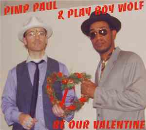 Pimp Paul & Play Boy Wolf - Be Our Valentine