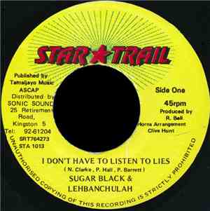 Sugar Black & Lehbanchulah - I Don't Have To Listen To Lies