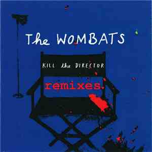 The Wombats - Kill The Director (Remixes)