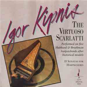 Igor Kipnis, Domenico Scarlatti - The Virtuoso Scarlatti: 15 Sonatas For Ha ...