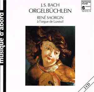 J.S. Bach - René Saorgin - Orgelbüchlein - Rene Saorgin à L'Orgue De Luxeui ...