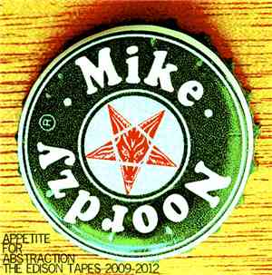 Mike Noordzy - Appetite For Abstraction: The Edison Tapes 2009-2012