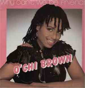 O'Chi Brown - Why Can't We Be Friends