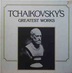 Pyotr Ilyich Tchaikovsky - Tchaikovsky - Greatest Works