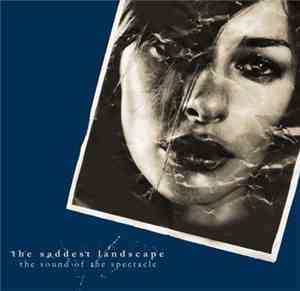 The Saddest Landscape - The Sound Of The Spectacle