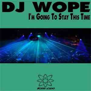DJ Wope - I'M GOING TO STAY THIS TIME