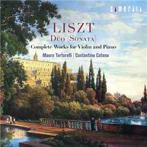 Mauro Tortorelli, Costantino Catena - Liszt: Duo Sonata (Complete Works For ...