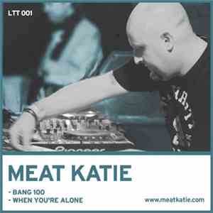 Meat Katie - Bang 100 / When You're Alone