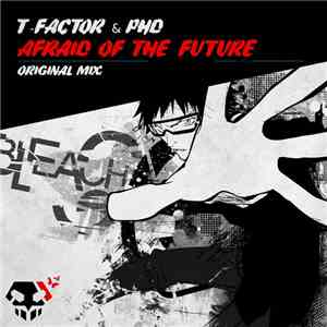 T-Factor & PHD - Afraid Of The Future