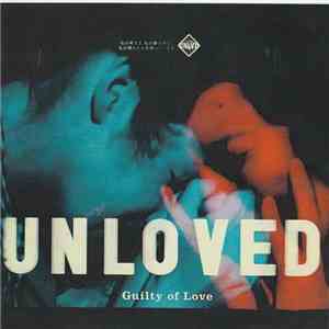 Unloved  - Guilty Of Love