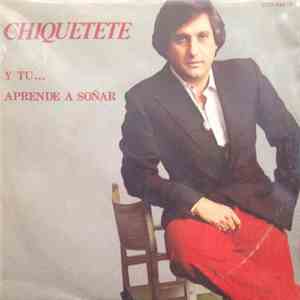 Chiquetete - Y Tu... / Aprende A Soñar