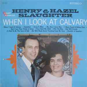 Henry & Hazel Slaughter  - When I Look At Calvary