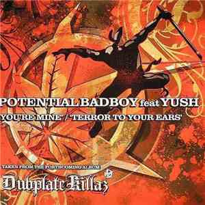 Potential Badboy feat Yush - You're Mine / Terror To Your Ears