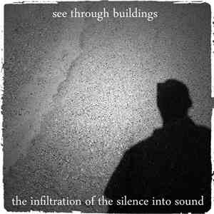 See Through Buildings - The Infiltration Of Silence Into Sound