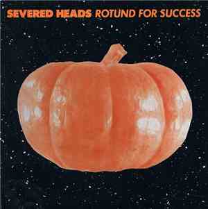 Severed Heads - Rotund For Success