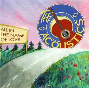 The Acoustics - All In The Name Of Love