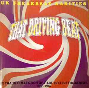Various - That Driving Beat (UK Freakbeat Rarities 32 Track Collection Of R ...