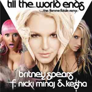 Britney Spears F. Nicki Minaj & Ke$ha - Till The World Ends (...The Femme F ...
