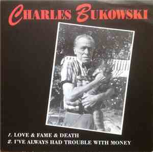 Charles Bukowski - Love & Fame & Death / I've Always Had Trouble With Money