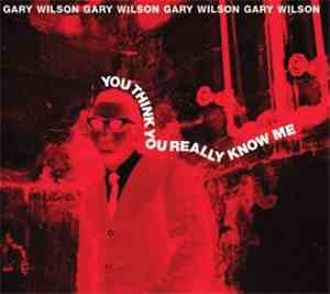 Gary Wilson - You Think You Really Know Me