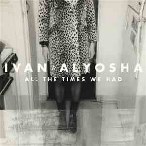 Ivan & Alyosha - All The Times We Had