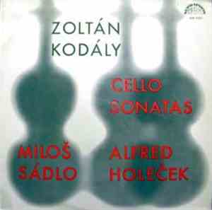 Zoltán Kodály, Miloš Sádlo, Alfred Holeček - Cello Sonatas