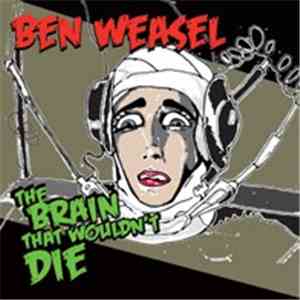 Ben Weasel - The Brain That Wouldn't Die