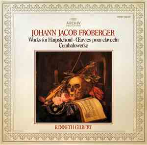 Johann Jacob Froberger - Kenneth Gilbert - Works For Harpsichord • Œvres Po ...