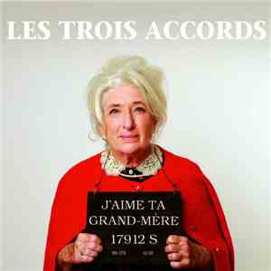 Les Trois Accords - J'aime Ta Grand-Mère
