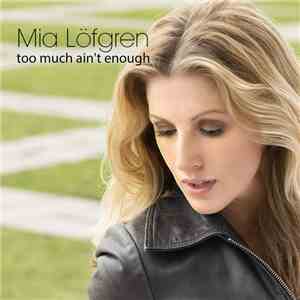 Mia Löfgren - Too Much Ain't Enough