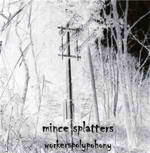 Mince Splatters - Workerspolypohony