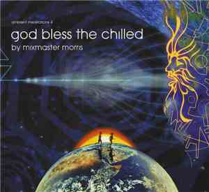 Mixmaster Morris - Ambient Meditations 4 - God Bless The Chilled